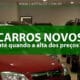 CARROS NOVOS ALTA DOS PREÇOS